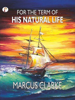 cover image of For the Term of His Natural Life